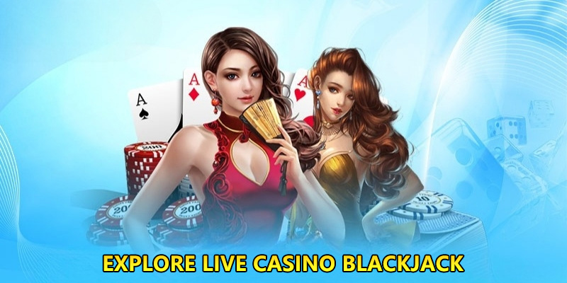 Explore live casino BLACKJACK